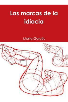 Libro Las Marcas De La Idiocia - Marta Garcã¿âªs