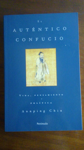 El Auténtico Confucio. Annping Chin.