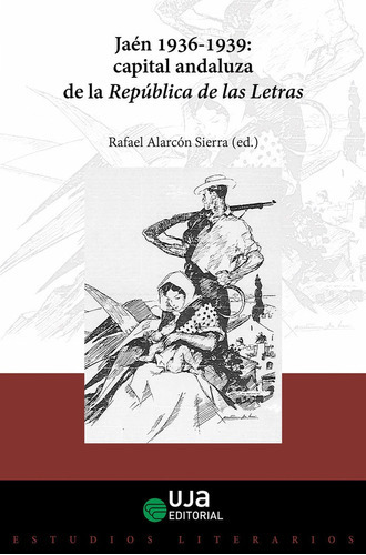 Jaãâ©n, 1936-1939: Capital Andaluza De La Repãâºblica De Las Letras, De Luis Sánchez Tostado. Uja Editorial, Tapa Blanda En Español