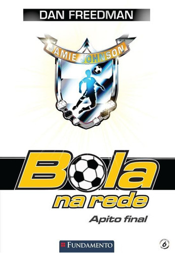 Bola Na Rede 06 - Apito Final, De Freedman, Dan. Editora Fundamento, Capa Mole Em Português, 2015