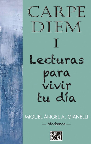 Carpe Diem I Lecturas Para Vivir Tu Día - Gianelli - Lacaja