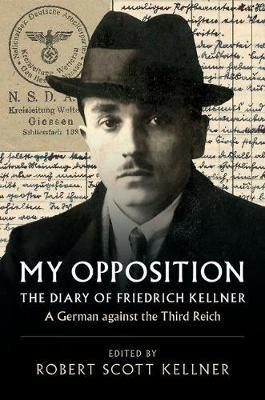 Libro My Opposition : The Diary Of Friedrich Kellner - A ...