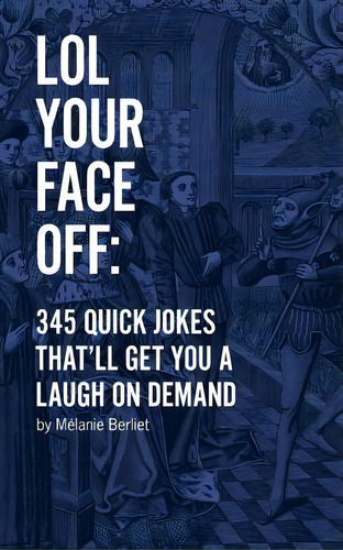 Lol Your Face Off, De Melanie Berliet. Editorial Createspace Independent Publishing Platform, Tapa Blanda En Inglés