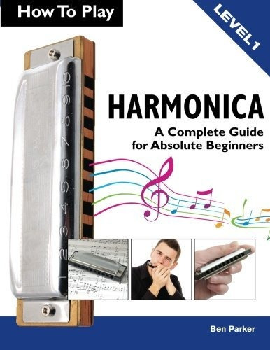 Book : How To Play Harmonica A Complete Guide For Absolute.