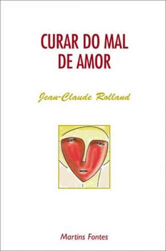 Curar Do Mal De Amor, De Rolland, Jean-claude. Editora Martins Editora, Capa Mole, Edição 1ª Edicao - 1999 Em Português