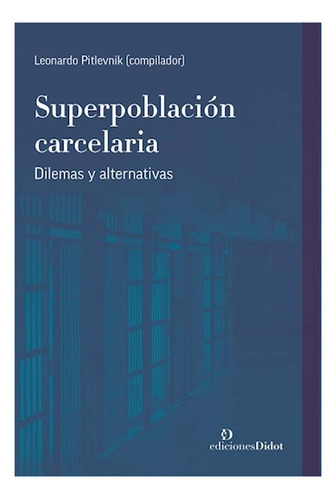 Superpoblación Carcelaria - Leonardo Pitlevnik