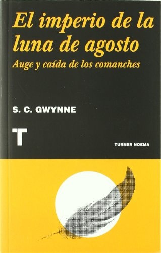 El Imperio De La Luna De Agosto Auge Y Caída De Los Comanches, De Gwynne S.c. Editorial Turner, Tapa Blanda En Español