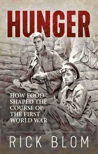 Hunger : How Food Shaped The Course Of The First World War, De Rick Blom. Editorial Wilfrid Laurier University Press, Tapa Blanda En Inglés