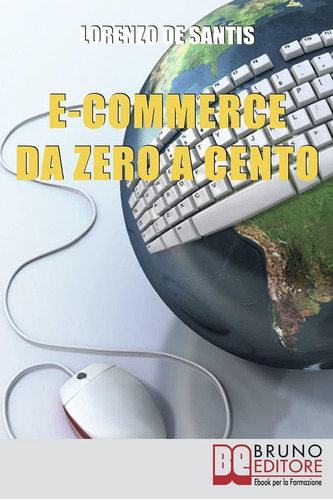Libro: E-commerce Da Zero A Cento: Metodi Per Creare Da Zero