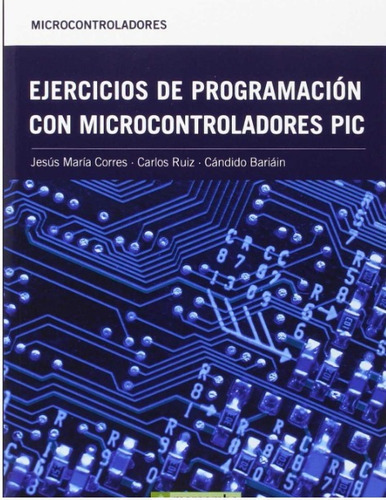 Ejercicios De Programación Con Microcontroladores Pic, De Carlos Ruiz Zamarreño. Editorial Alfaomega Grupo Editor Argentino, Edición 1 En Español