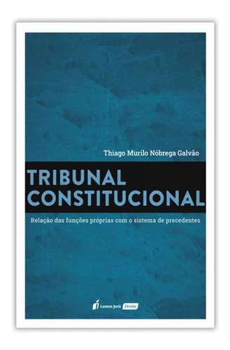 Tribunal Constitucional, De Thiago Murilo Nóbrega Galvão. Editora Lumen Juris, Capa Mole Em Português