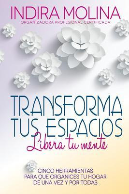 Libro Transforma Tus Espacios, Libera Tu Mente : Cinco He...