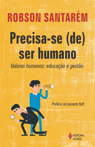 Precisa-se (se) ser humano: Valores humanos: educação e gestão, de Santarém, Robson. Editora Vozes Ltda., capa mole em português, 2016