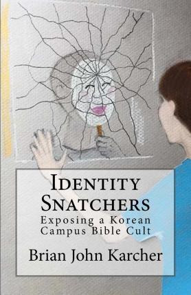 Libro Identity Snatchers : Exposing A Korean Campus Bible...