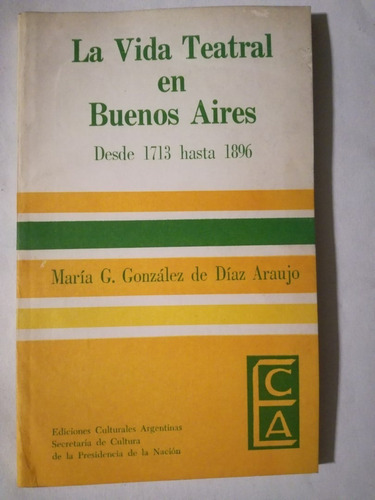 La Vida Teatral En Buenos Aires 1713 1896  Díaz Araujo