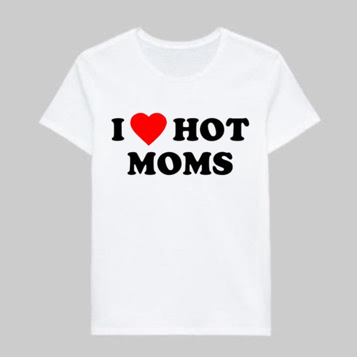 Remera I Love Hot Moms 100% Alogodón Estampado Serigrafía