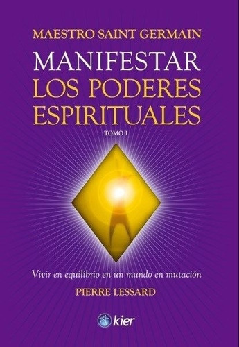 Manifestar Los Poderes Espirituales Tomo 1 - Pierre Lessard