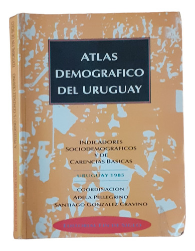 Atlas Demográfico Del Uruguay/ Pellegrino - González