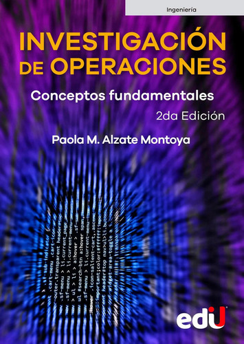 Investigación De Operaciones: Conceptos Fundamentales. 2ª Edición, De Paola M. Alzate Montoya. 9587923704, Vol. 1. Editorial Editorial Ediciones De La U, Tapa Blanda, Edición 2022 En Español, 2022