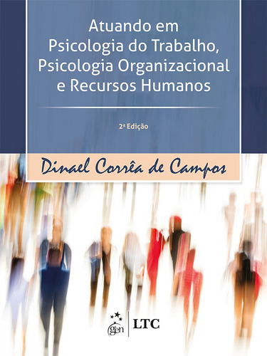 Atuando em Psicologia do Trabalho, Psicologia Organizacional e Recursos Humanos, de Campos, Dinael Corrêa. LTC - Livros Técnicos e Científicos Editora Ltda., capa mole em português, 2017