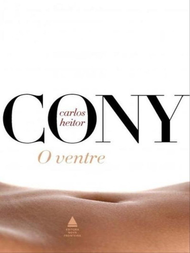 O Ventre, De Cony, Carlos Heitor. Editora Nova Fronteira, Capa Mole Em Português