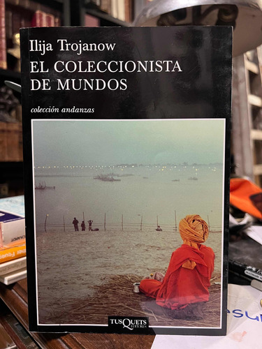 El Coleccionista De Mundos - Ilija Trojanow