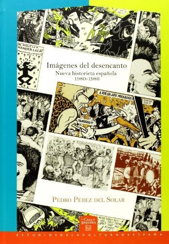 Imágenes del desencanto : nueva historieta española, 1980-1986, de Pedro Perez Del Solar. Editorial Iberoamericana, tapa blanda en español, 2013