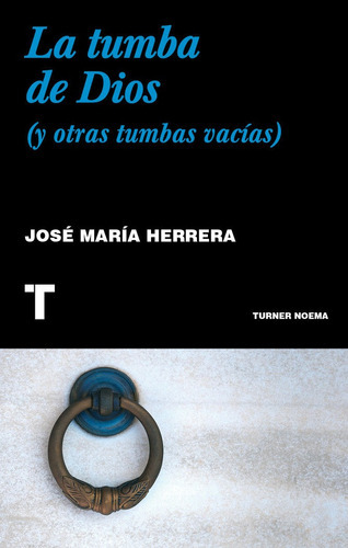 LA TUMBA DE DIOS, de HERRERA, JOSE MARIA. Editorial TURNER PUBLICACIONES S.L., tapa blanda en español