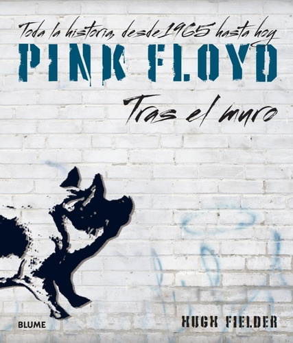 Pink Floyd. Tras El Muro - Toda La Historia Desde 1965