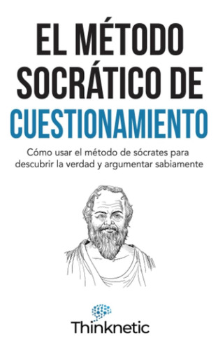 Libro: El Método Socrático De Cuestionamiento: Cómo Usar El 