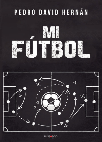 Mi Fútbol, De Hernán , Pedro David.., Vol. 1.0. Editorial Punto Rojo Libros S.l., Tapa Blanda, Edición 1.0 En Español, 2032