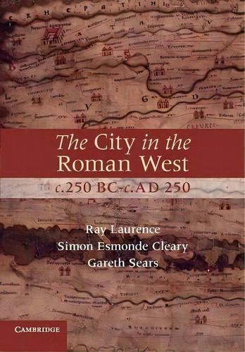 The City In The Roman West, C.250 Bc-c.ad 250, De Simon Esmonde Cleary. Editorial Cambridge University Press, Tapa Blanda En Inglés