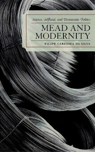 Mead And Modernity, De Filipe Carreira Da Silva. Editorial Lexington Books, Tapa Dura En Inglés