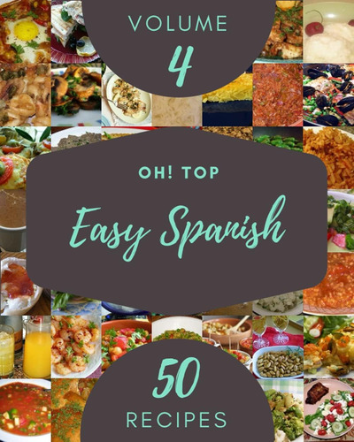 Libro: Oh! Top 50 Easy Spanish Recipes Volume 4: Cook It You