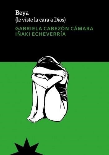 Beya. Le Viste La Cara A Dios Gabriela Cabezon Camara Eterna