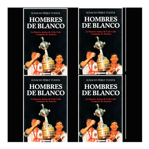 Libro Hombres De Blanco Colo Colo Campeón Copa Libertadores