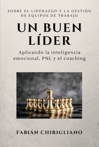 Un Buen Lider: Sobre El Liderazgo Y La Gestion De Equipos De