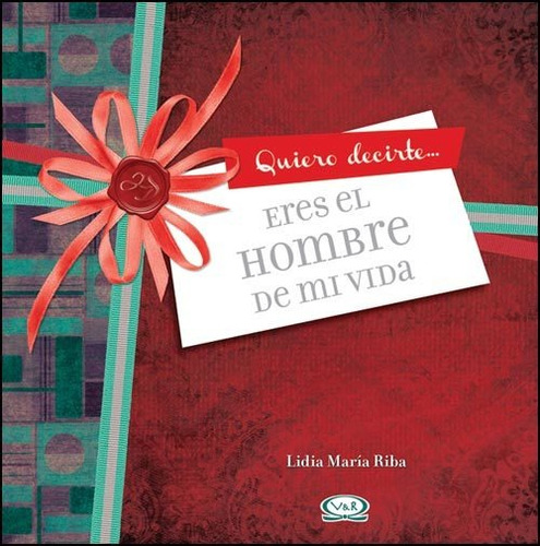 ERES EL HOMBRE DE MI VIDA, de Lidia María Riba. Editorial VR Editoras, tapa dura en español, 2012