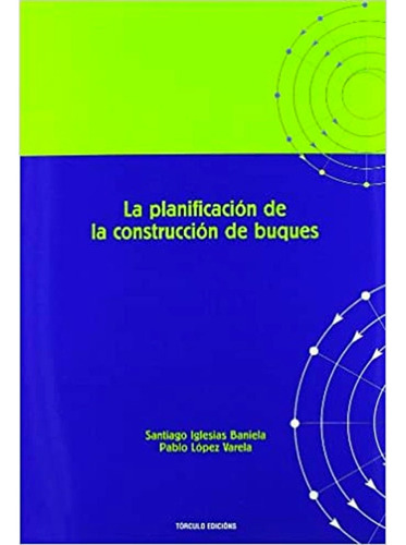 La Planificacion De Construccion De Buques, De Santiago Iglesias. Editorial Torculo Edicions, Tapa Blanda En Español, 2008