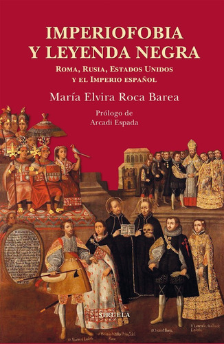 Imperiofobia Y Leyenda Negra.  María Elvira Roca Barea
