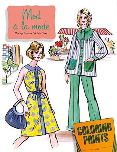 Mod A La Mode An Adult Coloring Book Featuring Fashions Of T