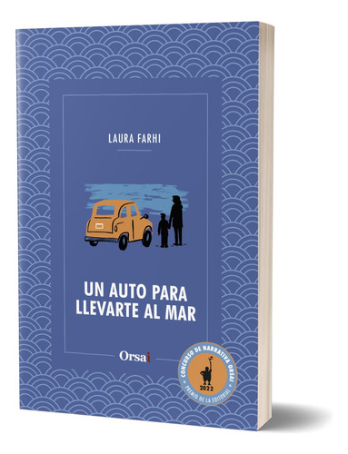 Un Auto Para Llevarte Al Mar. Laura Farhi. Orsai