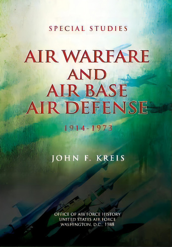 Air Warfare And Air Base Air Defense, De John F Kreis. Editorial Createspace Independent Publishing Platform, Tapa Blanda En Inglés