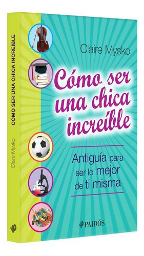 Cómo Ser Una Chica Increíble, De Claire Mysko. Editorial Booket Paidós, Tapa Blanda En Español, 1