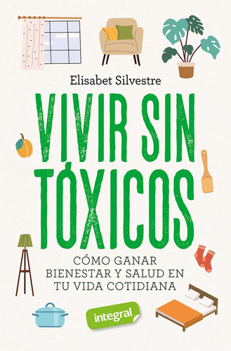 VIVIR SIN TOXICOS, de SILVESTRE ELISABET. Editorial Rba Integral, tapa blanda en español