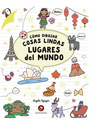 Libro Como Dibujar Cosas Lindas. Lugares Del Mundo, De Angela Nguyen. Editorial Contrapunto, Tapa Blanda, Edición 1 En Español, 2021