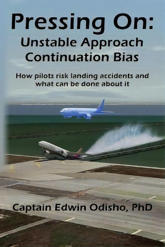 Pressing On : Unstable Approach Continuation Bias, De Edwin V Odisho., Vol. 1. Editorial Elder Road Books, Tapa Blanda En Inglés