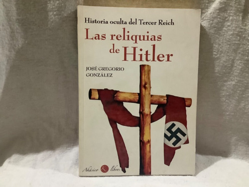 Las Reliquias De Hitler José Gregorio González Libro Ww2 Imb