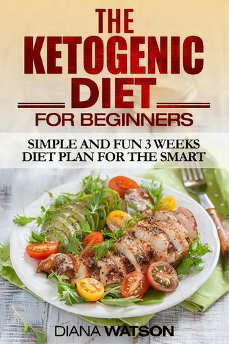 Ketogenic Diet : Simple And Fun 3 Weeks Diet Plan For The Smart, De Diana Watson. Editorial Readers Choice Publishing, Tapa Blanda En Inglés