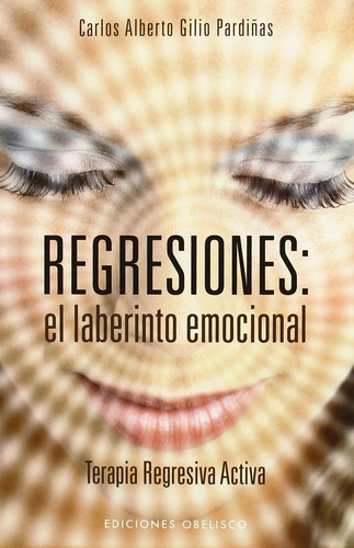 Regresiones:el Laberinto Emocional - Carlos Alberto Gilio Pa